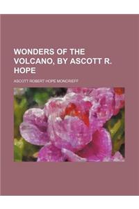 Wonders of the Volcano, by Ascott R. Hope