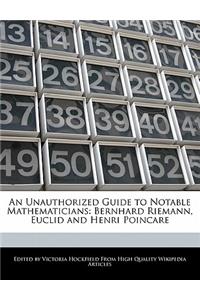 An Unauthorized Guide to Notable Mathematicians