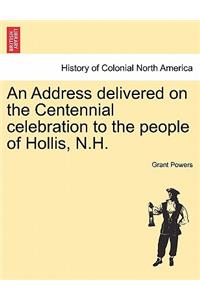 An Address Delivered on the Centennial Celebration to the People of Hollis, N.H.