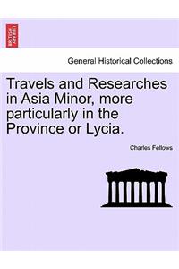 Travels and Researches in Asia Minor, more particularly in the Province or Lycia.