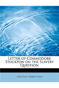 Letter of Commodore Stockton on the Slavery Question