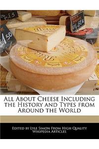 All about Cheese Including the History and Types from Around the World