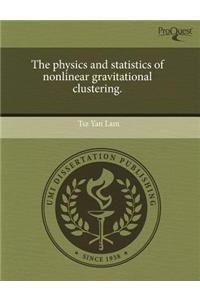 The Physics and Statistics of Nonlinear Gravitational Clustering