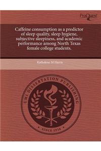 Caffeine Consumption as a Predictor of Sleep Quality