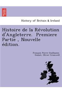 Histoire de La Revolution D'Angleterre. Premiere Partie, Nouvelle Edition.