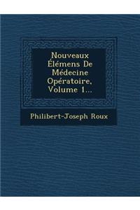 Nouveaux Elemens de Medecine Operatoire, Volume 1...