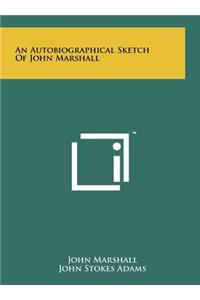 Autobiographical Sketch Of John Marshall
