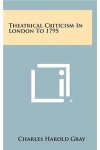 Theatrical Criticism in London to 1795