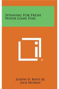 Spinning for Fresh Water Game Fish