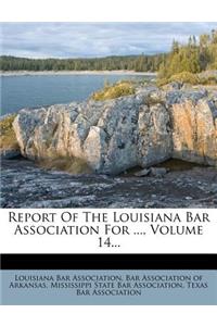 Report of the Louisiana Bar Association for ..., Volume 14...