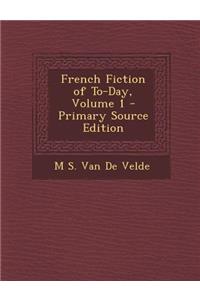 French Fiction of To-Day, Volume 1