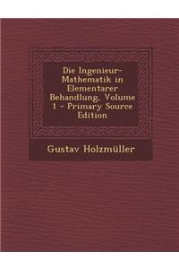 Die Ingenieur-Mathematik in Elementarer Behandlung, Volume 1