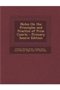 Notes on the Principles and Practice of Prize Courts