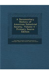 A Documentary History of American Industrial Society, Volume 4