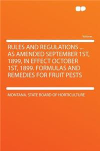 Rules and Regulations ... as Amended September 1st, 1899, in Effect October 1st, 1899. Formulas and Remedies for Fruit Pests