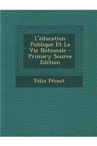 L'Education Publique Et La Vie Nationale - Primary Source Edition