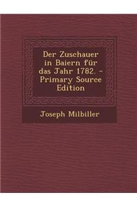 Der Zuschauer in Baiern Fur Das Jahr 1782. - Primary Source Edition