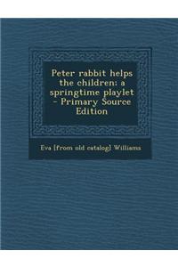 Peter Rabbit Helps the Children; A Springtime Playlet