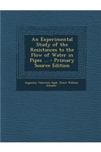 An Experimental Study of the Resistances to the Flow of Water in Pipes ...