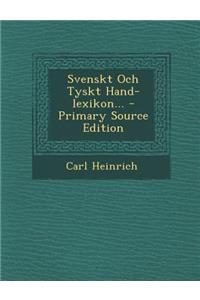 Svenskt Och Tyskt Hand-Lexikon...