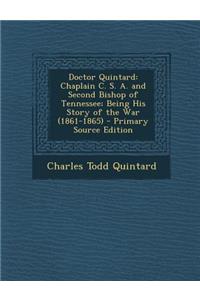 Doctor Quintard: Chaplain C. S. A. and Second Bishop of Tennessee; Being His Story of the War (1861-1865) - Primary Source Edition