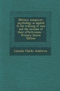 Military Manpower; Psychology as Applied to the Training of Men and the Increase of Their Effectiveness - Primary Source Edition