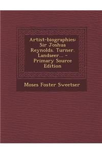 Artist-Biographies: Sir Joshua Reynolds. Turner. Landseer... - Primary Source Edition