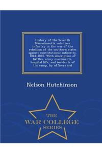 History of the Seventh Massachusetts Volunteer Infantry in the War of the Rebellion of the Southern States Against Constitutional Authority. 1861-1865. with Description of Battles, Army Movements, Hospital Life, and Incidents of the Camp, by Office