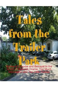 Tales from the Trailer Park - Stories of Scandal and Betrayal In the World of Redneck Drama, Too Much Information and Too Little Clothes