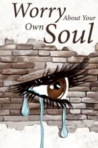Worry about your own soul
