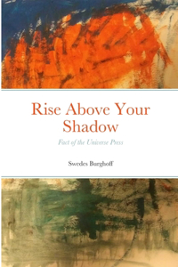Rise Above Your Shadow