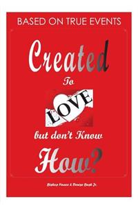 Created to Love But Don't Know How?