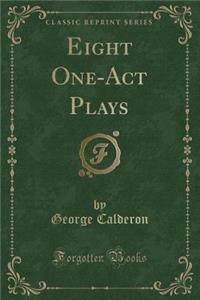 Eight One-Act Plays (Classic Reprint)