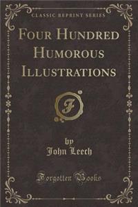 Four Hundred Humorous Illustrations (Classic Reprint)