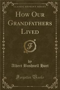 How Our Grandfathers Lived (Classic Reprint)