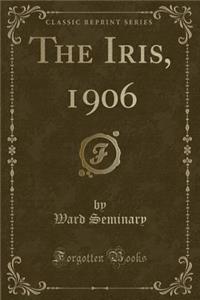 The Iris, 1906 (Classic Reprint)