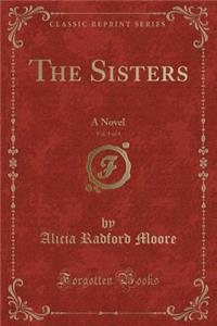 The Sisters, Vol. 1 of 4: A Novel (Classic Reprint)