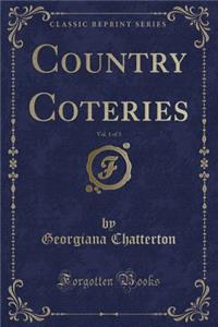 Country Coteries, Vol. 1 of 3 (Classic Reprint)