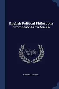 English Political Philosophy From Hobbes To Maine