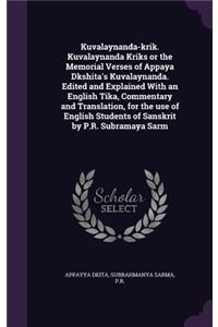 Kuvalaynanda-krik. Kuvalaynanda Kriks or the Memorial Verses of Appaya Dkshita's Kuvalaynanda. Edited and Explained With an English Tika, Commentary and Translation, for the use of English Students of Sanskrit by P.R. Subramaya Sarm