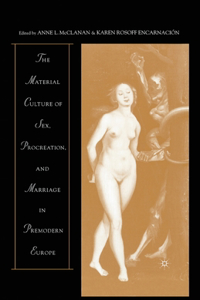 Material Culture of Sex, Procreation, and Marriage in Premodern Europe