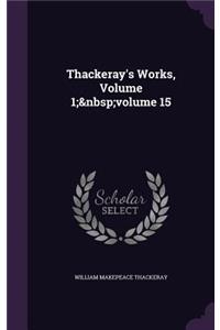 Thackeray's Works, Volume 1; volume 15