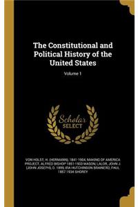 The Constitutional and Political History of the United States; Volume 1