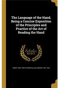 The Language of the Hand, Being a Concise Exposition of the Principles and Practice of the Art of Reading the Hand