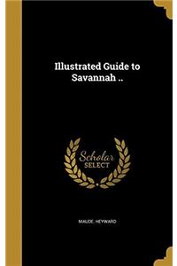 ILLUSTRATED GUIDE TO SAVANNAH ..