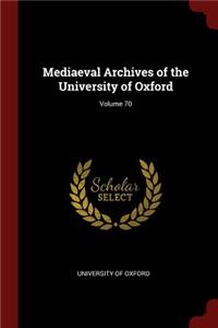 Mediaeval Archives of the University of Oxford; Volume 70