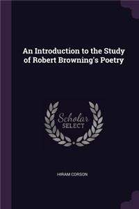 An Introduction to the Study of Robert Browning's Poetry