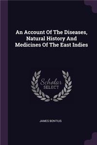 An Account Of The Diseases, Natural History And Medicines Of The East Indies