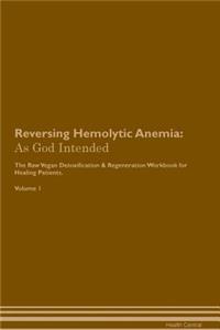 Reversing Hemolytic Anemia: As God Intended the Raw Vegan Plant-Based Detoxification & Regeneration Workbook for Healing Patients. Volume 1