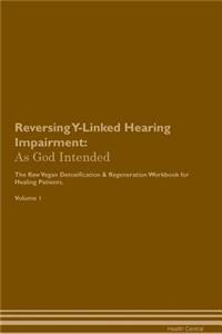 Reversing Y-Linked Hearing Impairment: As God Intended the Raw Vegan Plant-Based Detoxification & Regeneration Workbook for Healing Patients. Volume 1